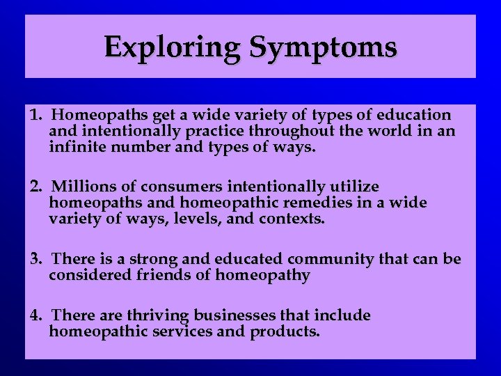 Exploring Symptoms 1. Homeopaths get a wide variety of types of education and intentionally