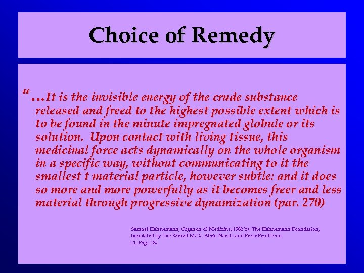 Choice of Remedy “…It is the invisible energy of the crude substance released and