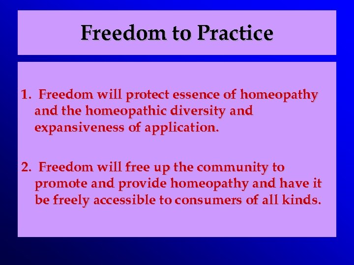Freedom to Practice 1. Freedom will protect essence of homeopathy and the homeopathic diversity
