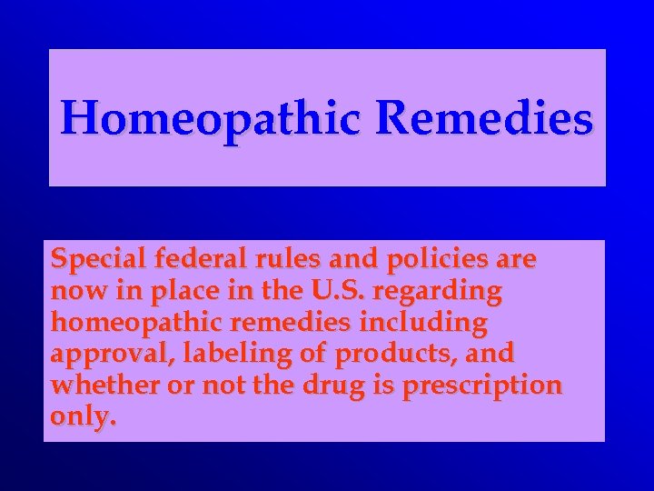 Homeopathic Remedies Special federal rules and policies are now in place in the U.