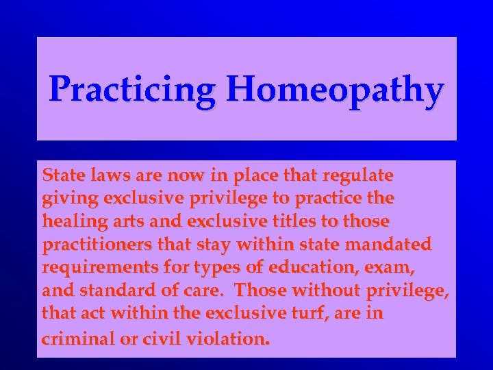 Practicing Homeopathy State laws are now in place that regulate giving exclusive privilege to