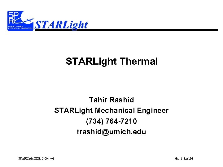 STARLight Thermal Tahir Rashid STARLight Mechanical Engineer (734) 764 -7210 trashid@umich. edu STARLight PDR
