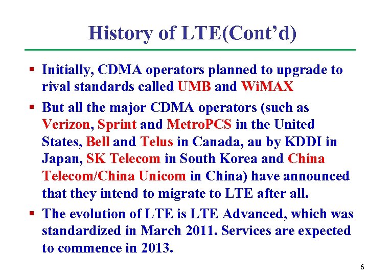 History of LTE(Cont’d) § Initially, CDMA operators planned to upgrade to rival standards called