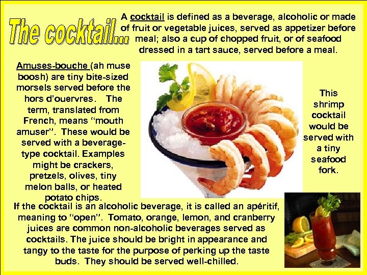 A cocktail is defined as a beverage, alcoholic or made of fruit or vegetable
