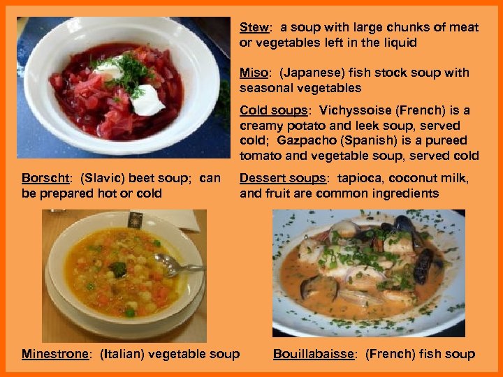 Stew: a soup with large chunks of meat or vegetables left in the liquid