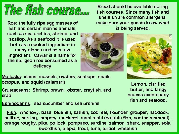 Roe: the fully ripe egg masses of fish and certain marine animals, such as