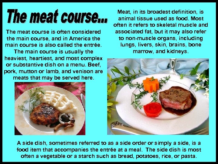 The meat course is often considered the main course, and in America the main