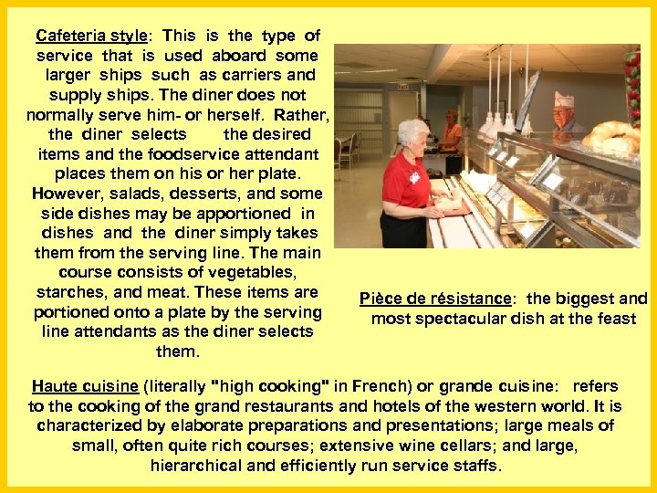 Cafeteria style: This is the type of service that is used aboard some larger