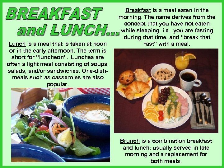 Lunch is a meal that is taken at noon or in the early afternoon.