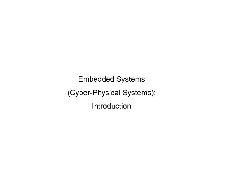 Embedded Systems (Cyber-Physical Systems): Introduction 