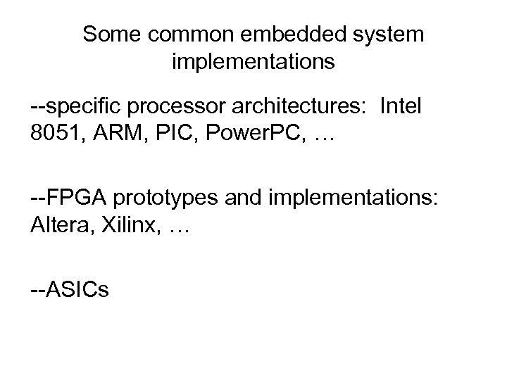 Some common embedded system implementations --specific processor architectures: Intel 8051, ARM, PIC, Power. PC,