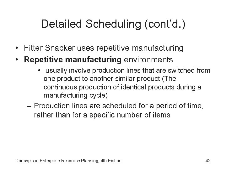 Detailed Scheduling (cont’d. ) • Fitter Snacker uses repetitive manufacturing • Repetitive manufacturing environments