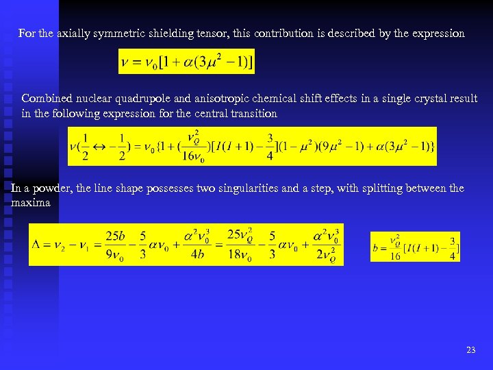 For the axially symmetric shielding tensor, this contribution is described by the expression Combined