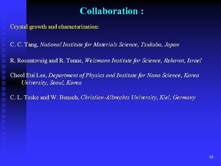 Collaboration : Crystal growth and characterization: C. C. Tang, National Institute for Materials Science,