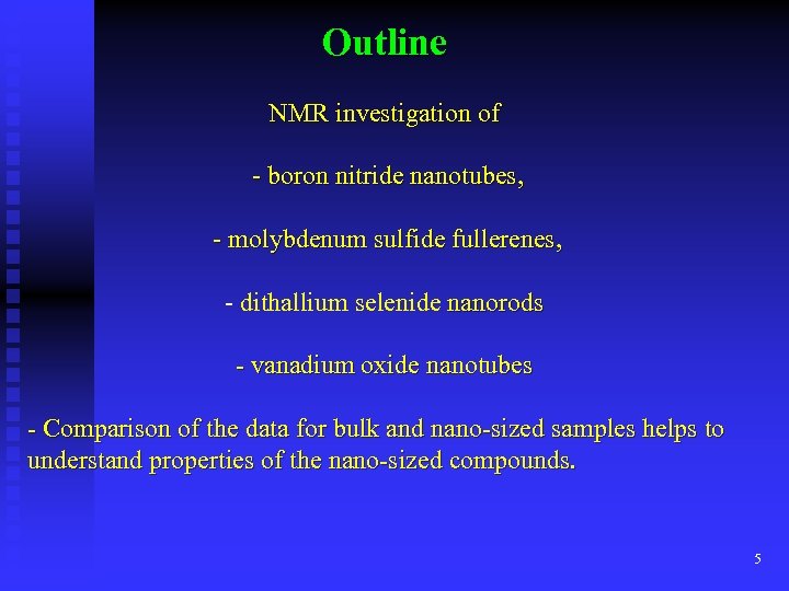Outline NMR investigation of - boron nitride nanotubes, - molybdenum sulfide fullerenes, - dithallium