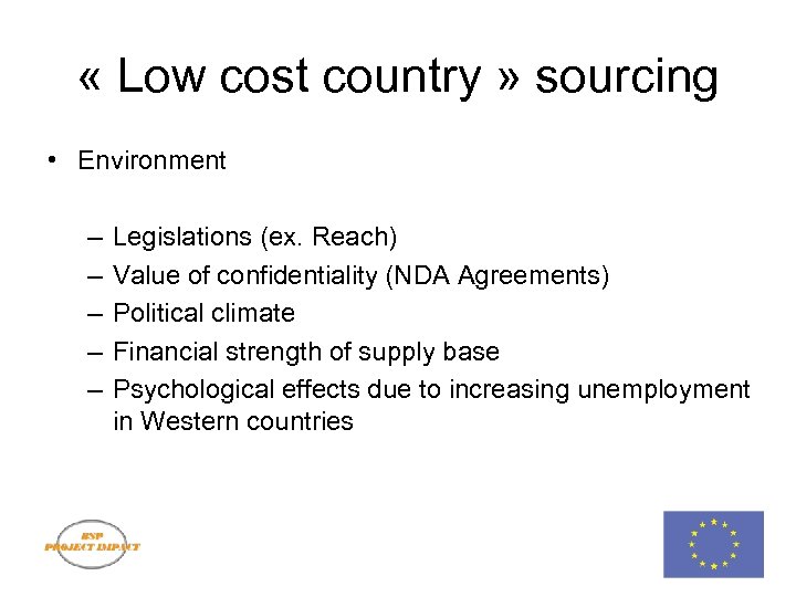  « Low cost country » sourcing • Environment – – – Legislations (ex.