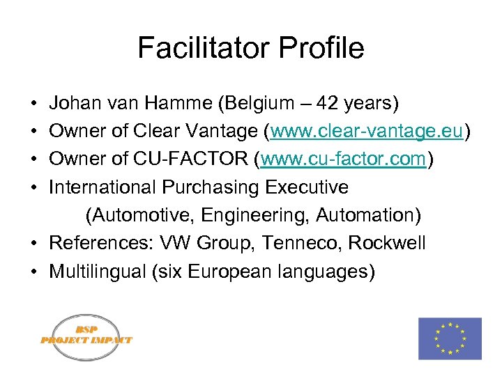Facilitator Profile • • Johan van Hamme (Belgium – 42 years) Owner of Clear