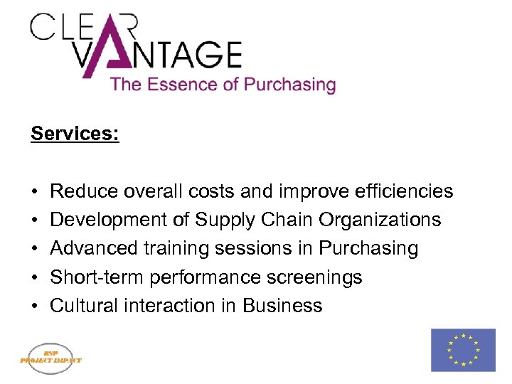 Services: • • • Reduce overall costs and improve efficiencies Development of Supply Chain