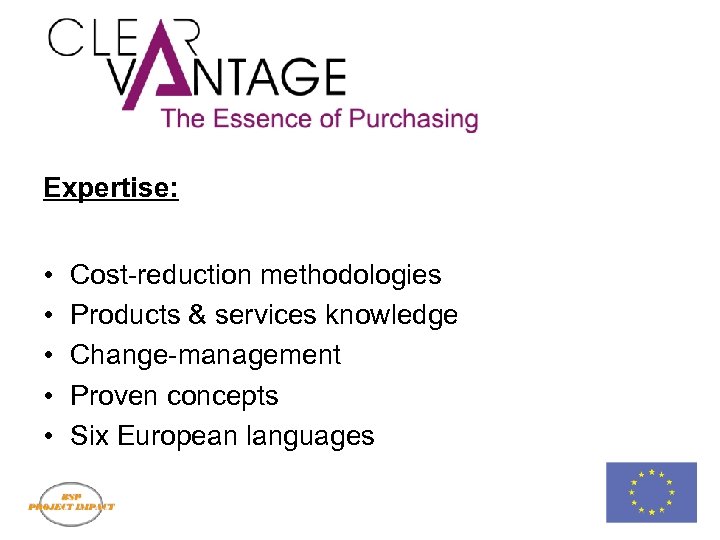 Expertise: • • • Cost-reduction methodologies Products & services knowledge Change-management Proven concepts Six