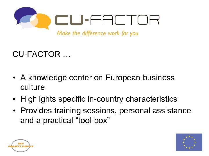 CU-FACTOR … • A knowledge center on European business culture • Highlights specific in-country