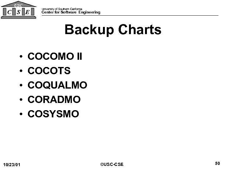 USC C S E University of Southern California Center for Software Engineering Backup Charts
