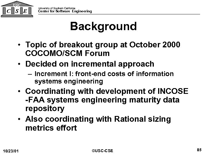 USC C S E University of Southern California Center for Software Engineering Background •