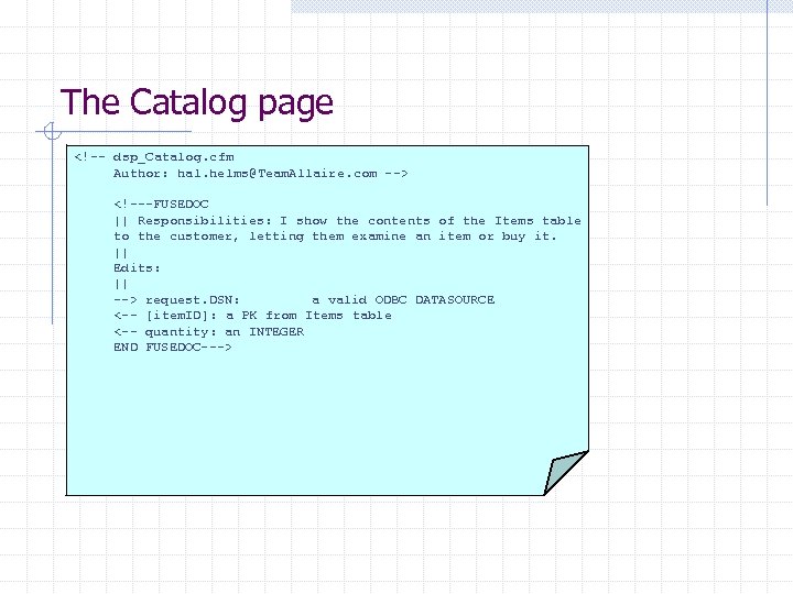 The Catalog page <!-- dsp_Catalog. cfm Author: hal. helms@Team. Allaire. com --> <!---FUSEDOC ||