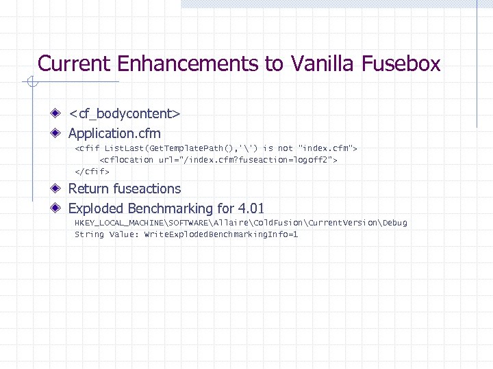Current Enhancements to Vanilla Fusebox <cf_bodycontent> Application. cfm <cfif List. Last(Get. Template. Path(), '')