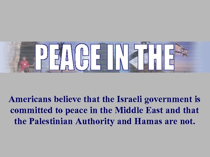 Americans believe that the Israeli government is committed to peace in the Middle East