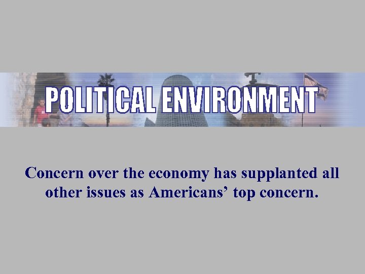 Concern over the economy has supplanted all other issues as Americans’ top concern. 