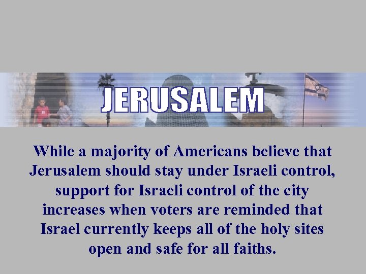 While a majority of Americans believe that Jerusalem should stay under Israeli control, support