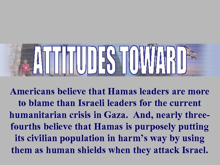 Americans believe that Hamas leaders are more to blame than Israeli leaders for the