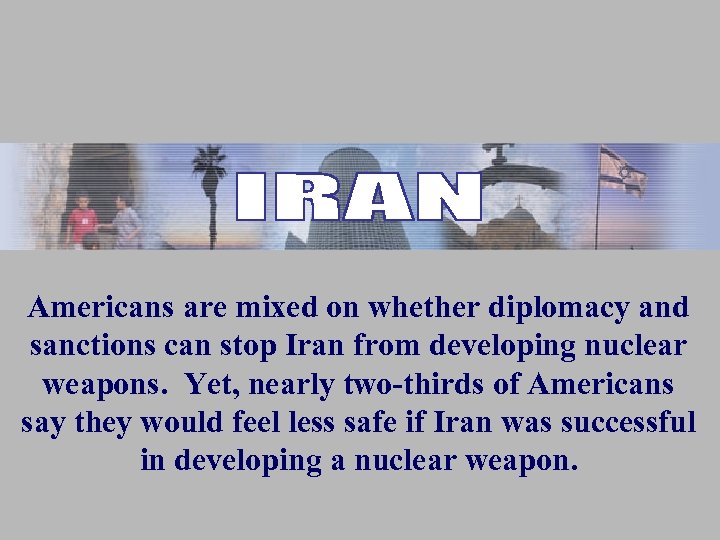 Americans are mixed on whether diplomacy and sanctions can stop Iran from developing nuclear