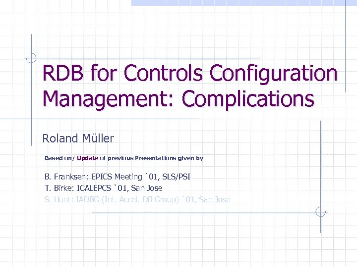 RDB for Controls Configuration Management: Complications Roland Müller Based on/ Update of previous Presentations