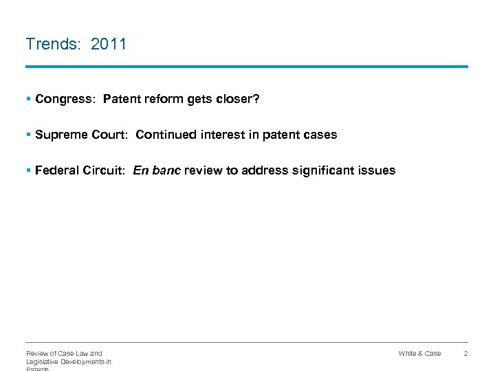 Trends: 2011 § Congress: Patent reform gets closer? § Supreme Court: Continued interest in