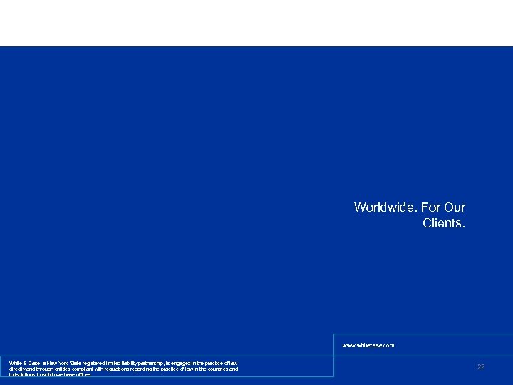 Worldwide. For Our Clients. www. whitecase. com White & Case, a New York State
