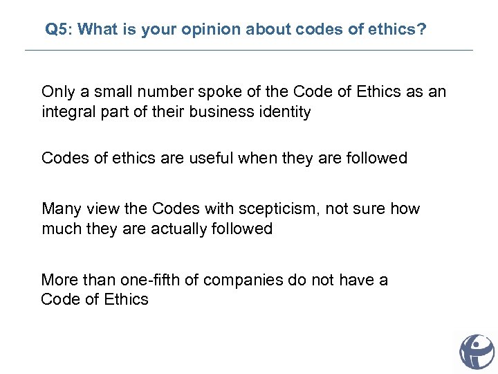 Q 5: What is your opinion about codes of ethics? Only a small number