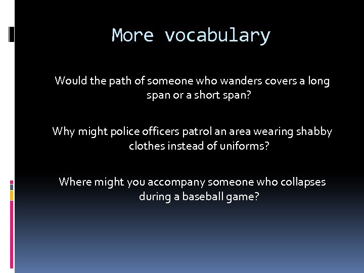 More vocabulary Would the path of someone who wanders covers a long span or