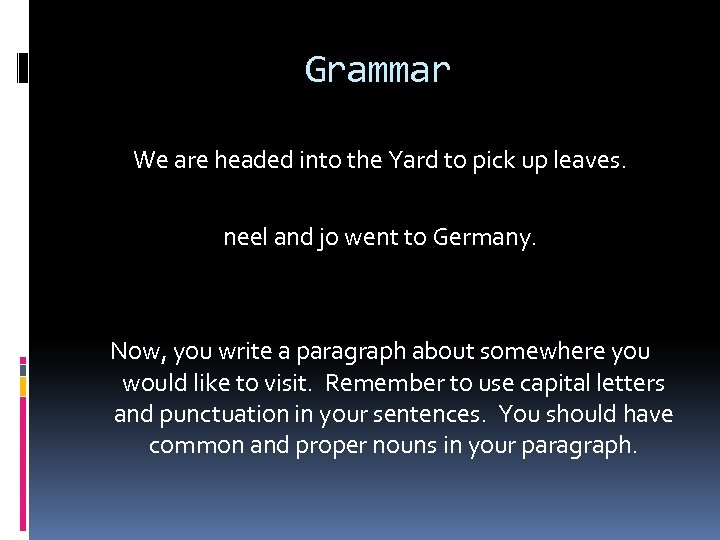 Grammar We are headed into the Yard to pick up leaves. neel and jo