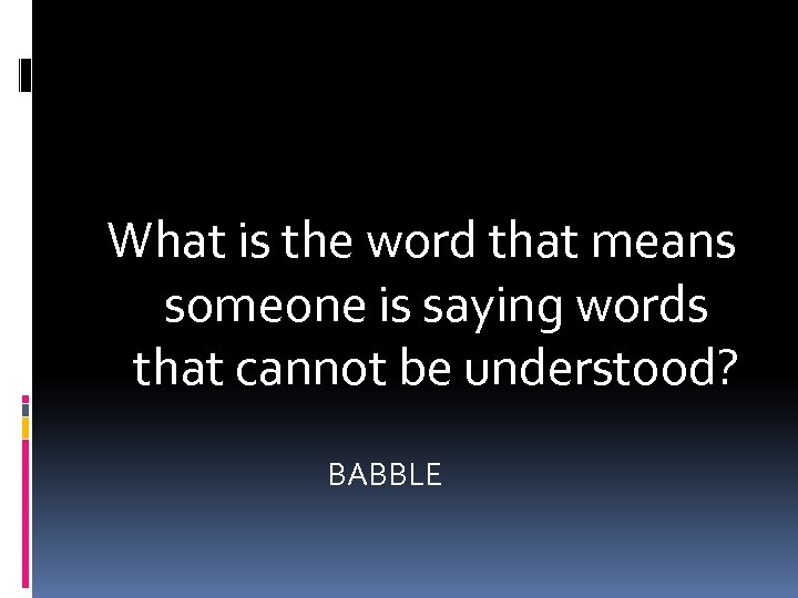 What is the word that means someone is saying words that cannot be understood?