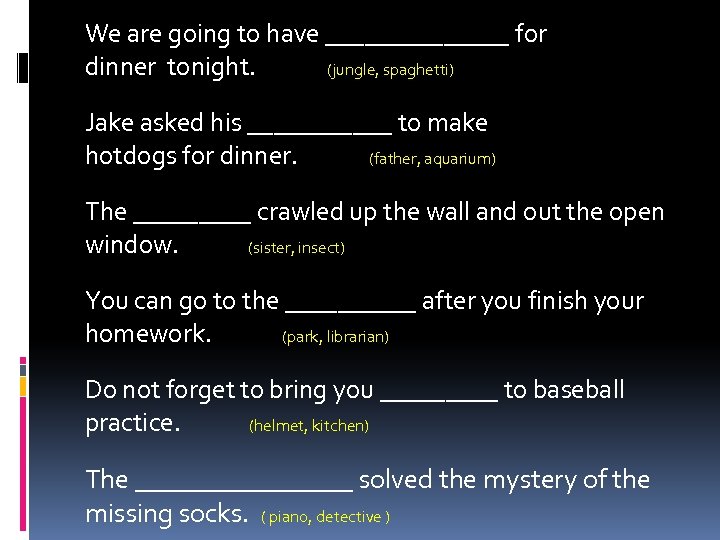 We are going to have _______ for dinner tonight. (jungle, spaghetti) Jake asked his