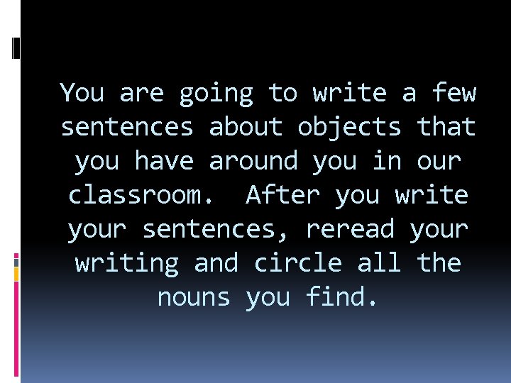 You are going to write a few sentences about objects that you have around