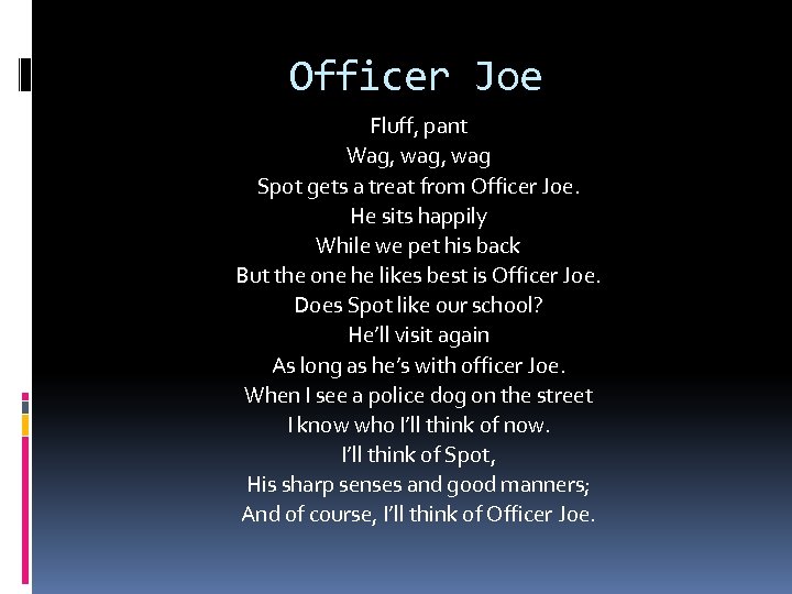Officer Joe Fluff, pant Wag, wag Spot gets a treat from Officer Joe. He