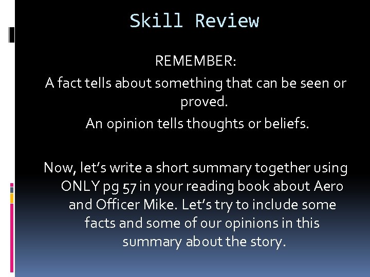 Skill Review REMEMBER: A fact tells about something that can be seen or proved.