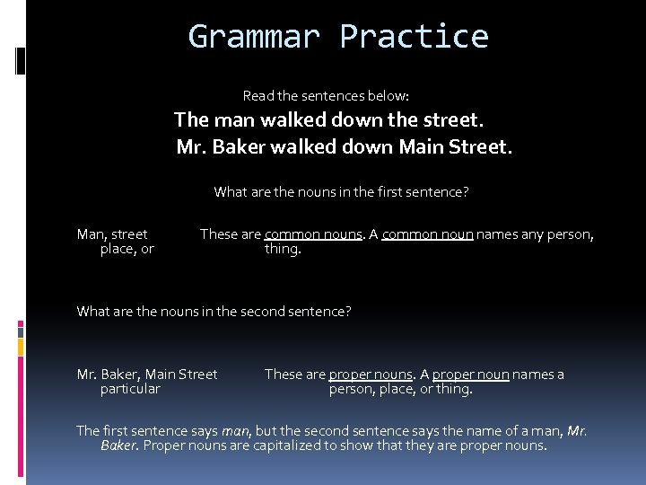 Grammar Practice Read the sentences below: The man walked down the street. Mr. Baker