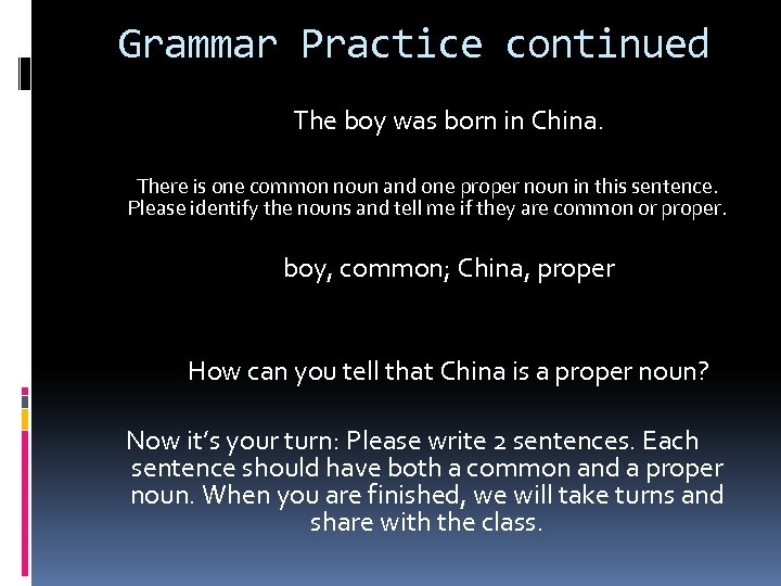 Grammar Practice continued The boy was born in China. There is one common noun