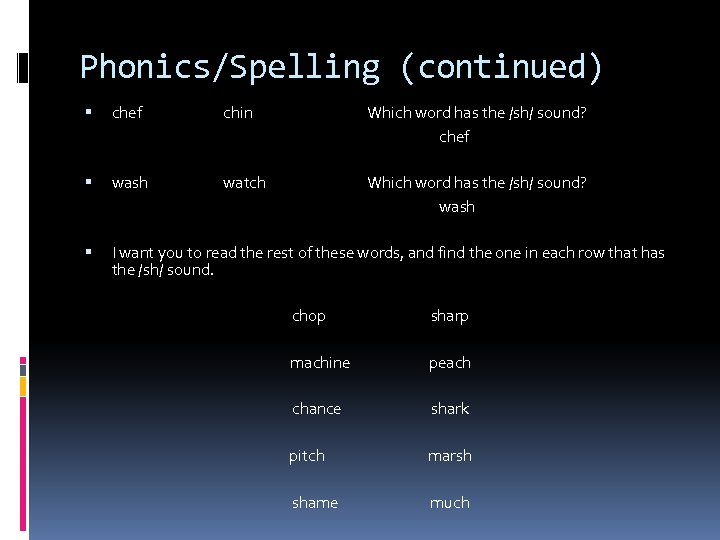 Phonics/Spelling (continued) chef chin Which word has the /sh/ sound? chef wash watch Which