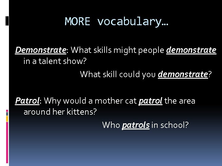 MORE vocabulary… Demonstrate: What skills might people demonstrate in a talent show? What skill