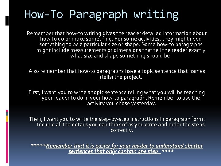 How-To Paragraph writing Remember that how-to writing gives the reader detailed information about how