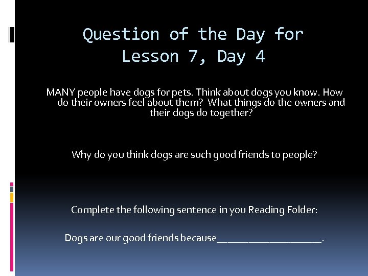 Question of the Day for Lesson 7, Day 4 MANY people have dogs for